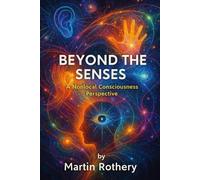Beyond The Senses: A Nonlocal Consciousness Perspective (Martin Rothery | The Nine Realms Institute)