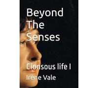 Beyond The Senses: Cionsous life (Conscious Life)