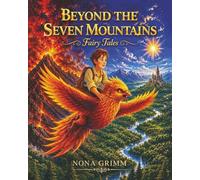 Beyond the Seven Mountains: Timeless Fairy Tales of Courage, Kindness, and Wonder