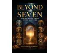 Beyond the Seven:: The Orthodox Vision of the Mysteries [Sacraments]