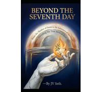 BEYOND THE SEVENTH DAY From the Shadow of Stone to the Substance of the Heart: Unveiling the True Biblical Rest (Hard Life Problems Worth Solving)