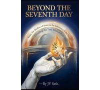 BEYOND THE SEVENTH DAY From the Shadow of Stone to the Substance of the Heart: Unveiling the True Biblical Rest (Hard Life Problems Worth Solving)