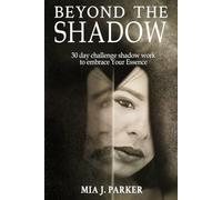 Beyond the Shadow Work: Stop Repressing The Shadow, 30-Day Challenge Shadow Work To Embrace Your Essence, Rediscover Your Inner Child, Achieve Balance Through Self-Healing