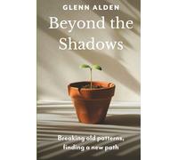 Beyond the Shadows: Breaking old patterns, finding a new path