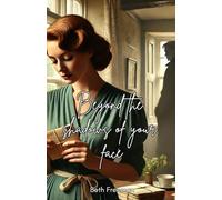 Beyond The Shadows Of Your Face: A Closed-Door Marriage of Convenience Romance, Full of Emotion and Heart, Set in WWII (Autumn Leaves)
