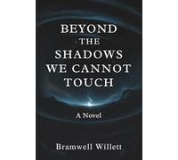 Beyond the Shadows We Cannot Touch: A Novel.