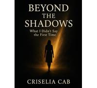 Beyond The Shadows: What I Didn’t Say The First Time