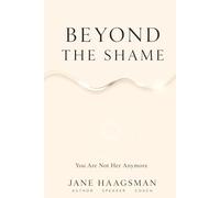 Beyond the Shame: You Are Not Her Anymore
