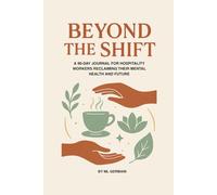 Beyond The Shift A 90-day Journal for Hospitality Workers Reclaiming Their Mental Health and Future: Self-Help, Substance Abuse Help, Addiction Help, Gift, dealing with difficult customers stress