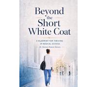 Beyond the Short White Coat: A Blueprint for Thriving in Medical School (The Making of a Doctor)
