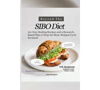 Beyond The SIBO Diet: 90+ Gut-Healing Recipes and a Research-Based Plan to Stop the Bloat-Relapse Cycle for Good