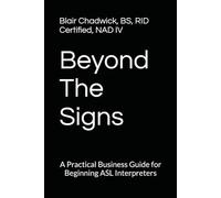 Beyond The Signs: A Practical Business Guide for Beginning ASL Interpreters
