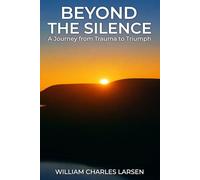 Beyond The Silence: A Journey from Trauma to Triumph