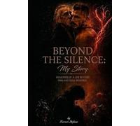 BEYOND THE SILENCE: My Story: memories of a life beyond pain and soul remorse.