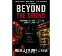 Beyond the Sirens: A Paramedic's Story of Service, Survival, and Self