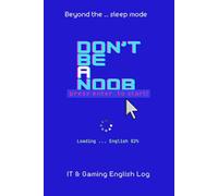 Beyond the Sleep Mode: Don’t Be a Noob. Boot Your English: IT & Gaming English Journal | Notes, Reflections, and Self-Evaluation