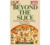 Beyond the Slice 2025: The Secret to Building Legendary Pizzas at Home