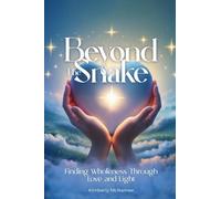 Beyond The Snake Finding wholeness Through Love And Light