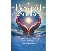 Beyond The Snake: Finding wholeness Through Love And Light