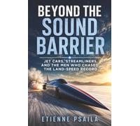 Beyond the Sound Barrier: Jet Cars, Streamliners, and the Men Who Chased the Land-Speed Record