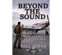 Beyond the Sound: Chuck Yeager from Combat to the Jet Age (Aces of the Second World War)