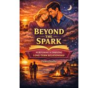Beyond the Spark: Nurturing a Thriving Long-Term Relationship