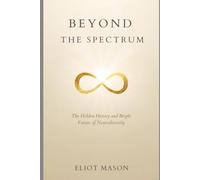 Beyond the Spectrum: The Hidden History of Autism and the Future of Neurodiversity (The Different Minds Series)