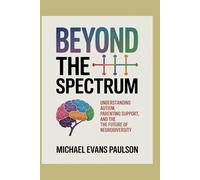 Beyond the Spectrum: Understanding Autism, Parenting Support, and the Future of Neurodiversity