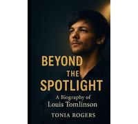 Beyond the Spotlight: A Biography of Louis Tomlinson