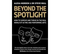 Beyond the Spotlight: : How to Survive and Thrive in the Real World of Acting and Performing Arts