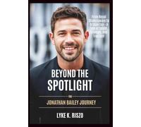 Beyond the Spotlight: The Jonathan Bailey Journey: From Royal Shakespeare to Bridgerton - A Tale of Talent, Triumph, and True Self