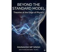 Beyond The Standard Model (The Edge of Knowledge)