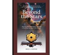 Beyond the Stars: How the James Webb Space Telescope Is Redefining Our Place in the Universe