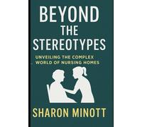 BEYOND THE STEREOTYPES: UNVEILING THE COMPLEX WORLD OF NURSING HOMES