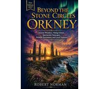 Beyond the Stone Circles ORKNEY 2027: Ancient Wonders, Viking Echoes, Spectacular Seascapes, Wildlife Encounters, and Local Treasures