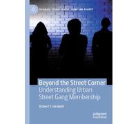 Beyond the Street Corner: Understanding Urban Street Gang Membership (Palgrave Studies in Risk, Crime and Society)