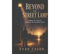 Beyond the Street Lamp: A Memoir of Survival, Recovery, and Becoming Useful
