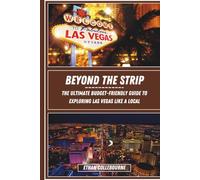 Beyond the Strip: The Ultimate Budget-Friendly Guide to Exploring Las Vegas Like a Local