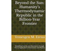 Beyond the Sun: Humanity’s Thermodynamic Republic in the Billion-Year Frontier: Modelling Scarcity and Abundance through the Co-Application of Economics and Physics