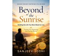 Beyond the Sunrise: Building the Life You Were Meant to Live Turning New Beginnings into Lasting Success (The Sunrise Trilogy)