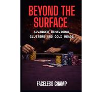 Beyond the Surface - Advanced Behavioral Clusters and Cold Reads: How to Read Opponents Without History and Win Through Behavioral Intelligence (The Poker Psychology Series)