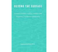 BEYOND THE SURFACE: DISCOVER HIDDEN TALENT, UNLEARN OLD PATTERNS, TRANSFORM LEADERSHIP