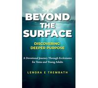 Beyond the Surface: Discovering Deeper Purpose, A Devotional Journey Through Ecclesiastes for Teens and Young Adults: Discovering Deeper Purpose, ... Ecclesiastes for Teens and Young Adults