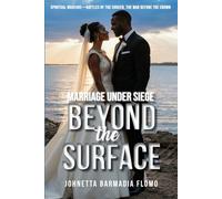 Beyond the Surface: Marriage Under Siege (Spiritual Warfare-Battles of the Chosen, the War Before the Crown)