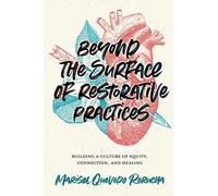 Beyond the Surface of Restorative Practices: Building a Culture of Equity, Connection, and Healing