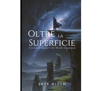 Beyond the Surface / Oltre la Superficie: Finding Meaning in a Complex World / Trovare Un Senso in Un Mondo Complesso