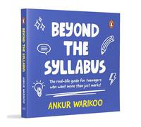 Beyond The Syllabus: The Real-Life Guide For Teenagers Who Want More Than Just Marks