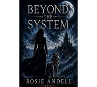 Beyond the System: A Dark Fantasy Novel of Power, Identity, and a World Controlled by Fate