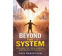 Beyond the System: Breaking Free from Worldly and Religious Systems