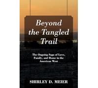 Beyond the Tangled Trail: The Ongoing Saga of Love, Family, and Home in the American West